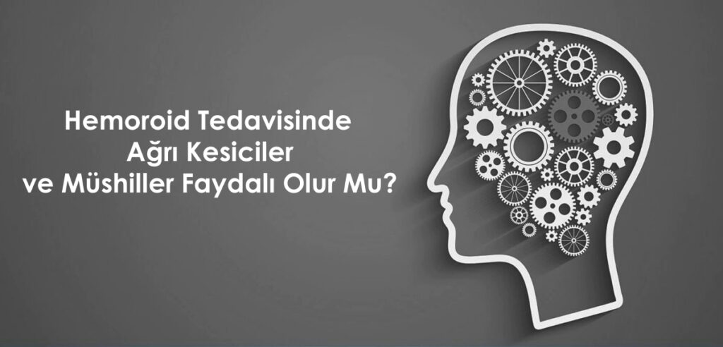 Hemoroid Tedavisinde Ağrı Kesiciler ve Müshiller Faydalı Olur Mu?